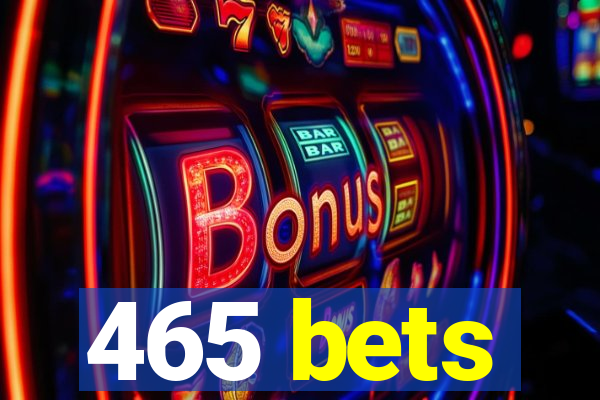 465 bets